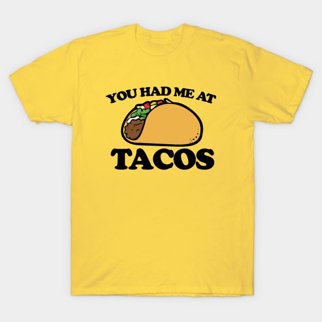 You had me at tacos T-Shirt by bubbsnugg